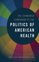 Edinburgh Companion to the Politics of American Health