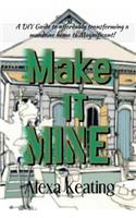 Make It Mine!: From 'The House of Commons' to Fabulously YOURS Simply and Affordably!