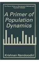 A Primer of Population Dynamics: (The Springer Series on Demographic Methods and Population Analysis)