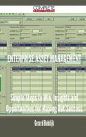 Enterprise Asset Management - Simple Steps to Win, Insights and Opportunities for Maxing Out Success