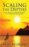 Scaling the Depths: Love, Fear & Utter Confusion in a Search for Meaning(English)