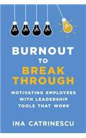 Burnout to Breakthrough: Motivating Employees with Leadership Tools That Work