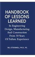 Handbook of Lessons Learned In Engineering Design, Manufacturing And Construction From 50 Years Of Failure Experience