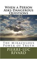 When a Person Asks Dangerous Questions: The Miraculous Power of Truth(English)