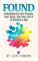 Found: : Rediscovering Your Dreams, Your Voice, and Your Life in 15 Minutes a Day(English)