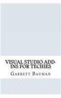 Visual Studio Add-Ins for Techies: (English)