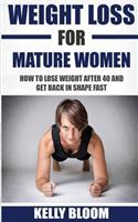 Weight Loss for Mature Women: How to Lose Weight after 40, Discover the Causes, Symptoms and Solutions to Get Back in Shape Fast(English)