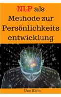 Neuro-Linguistisches Programmieren als Methode zur Persönlichkeitsentwicklung