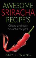 Awesome Srirachia Recipe's: Cheap and Easy Sriracha Recipie's
