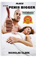 Make your Penis Bigger Naturally: The porn industry´s secret: increase the girth and the length of your penis permanently, penis enlargement program, 100% satisfaction guaranteed or 