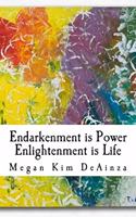 Endarkenment is Power, Enlightenment is Life