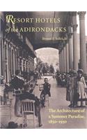 Resort Hotels of the Adirondacks - The Architecture of a Summer Paradise, 1850-1950