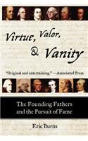 Virtue, Valor, and Vanity: The Founding Fathers and the Pursuit of Fame