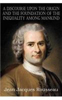 A Discourse Upon the Origin and the Foundation of the Inequality Among Mankind