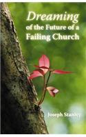 Dreaming of the Future of a Failing Church