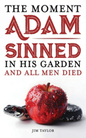 Moment Adam Sinned In His Garden and All Men Died