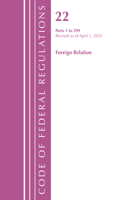 Code of Federal Regulations, Title 22 Foreign Relations 1 - 299, 2022: (Code of Federal Regulations, Title 22 Foreign Relations)