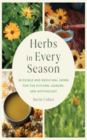 Herbs in Every Season: 48 Edible and Medicinal Herbs for the Kitchen, Garden, and Apothecary