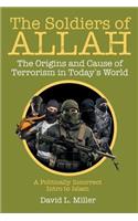 The Soldiers of Allah: The Origins and Cause of Terrorism in Today's World