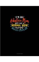 I'm An Adoptive Mom Just Like A Normal Mom Except Much Cooler: 3 Column Ledger(2052 3 Column Ledger)