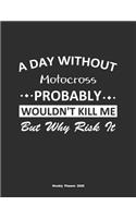 A Day Without Motocross Probably Wouldn't Kill Me But Why Risk It Weekly Planner 2020