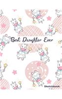 Best Daughter Ever Sketchbook Cute and Nice Cover: White Papers book For Sketch (8.5x11) 100 Pages