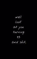 Well Look At You Turning 93 And Shit: Funny Birthday Sarcastic Gag Gift