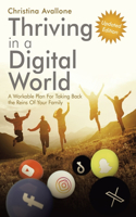 Thriving in a Digital World: A Workable Plan For Taking Back the Reins Of Your Family