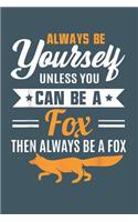 Always be yourself unless you can be a fox then always be a fox: Fox Notebook College Blank Lined 6 x 9 inch 110 pages -Notebook for Fox Lovers Journal for Writing- Notebook for Girls-Gift for Kid Student Funny Gi(4 Fox Journal Notebook)