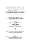 Oversight field hearing on the Endangered Species Act 30 years later: the Klamath Project