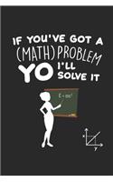 If you've got a (Math) Problem YO I'll solve it