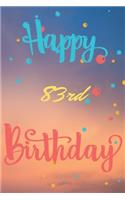Happy 83rd Birthday: 83rd Birthday Gift / Journal / Notebook / Diary / Unique Greeting & Birthday Card Alternative