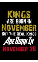 Kings Are Born In November Real Kings Are Born In November 26 Notebook Birthday Funny Gift