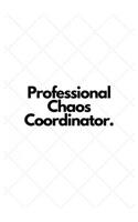 Professional Chaos Coordinator.: Lined Notebook