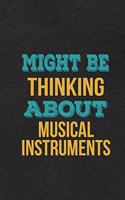 Might Be Thinking About Musical Instruments A5 Lined Notebook: Funny Hobby Skill Recreation Graphic For Leisure Sideline Interest. Unique Blank Composition Scrapbook Great Office School Writing Class Teacher