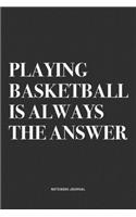 Playing Basketball Is Always The Answer