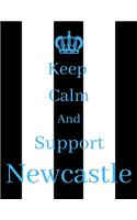 Keep Calm And Support Newcastle: Newcastle Notebook/ journal/ Notepad/ Diary For Fans. Men, Boys, Women, Girls And Kids - 100 Black Lined Pages - 8.5 x 11 inches - A4