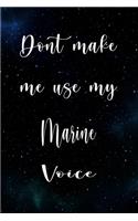 Don't Make Me Use My Marine Voice: The perfect gift for the professional in your life - Funny 119 page lined journal!
