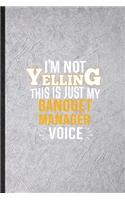 I'm Not Yelling This Is Just My Banquet Manager Voice