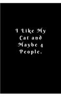 I Like My Cat and Maybe 4 People: Lined Journal, Lined Notebook, Gift ideas Notepad: Lined Notebook / Journal Gift. 120 pages. 6x9 Soft cover. Matte Finish.