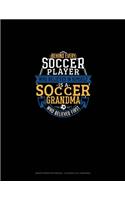 Behind Every Soccer Player Who Believes In Himself Is A Soccer Grandma Who Believed First: Graph Paper Notebook - 0.25 Inch (1/4") Squares(1316 Graph Paper Notebook - 0.25 Inch (1/4") Squares)