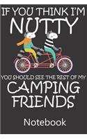 If You Think I'm Nutty You Should See The Rest of My Camping Friends: Blank Lined Notebook Funny Birthday Gifts, To Do Lists, Notepad, Christmas Halloween Gift