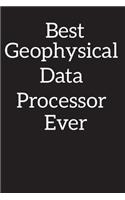 Best Geophysical Data Processor Ever: Blank Lined Notebook Journal Diary, Composition Book, Journal, Doodling, Sketching, Notes, Gift for Birthday, Halloween, Christmas, Graduation or Be