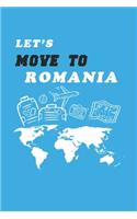 Let's Move To Romania Notebook Birthday Gift