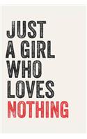 Just A Girl Who Loves Nothing for Nothing lovers Nothing Gifts A beautiful