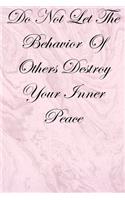 Do Not Let The Behavior of Others Destroy Your Inner Peace: Lined Notebook / Journal Gift, 200 Pages, 6x9, Cover, Matte Finish Inspirational Quotes Journal, Notebook, Diary, Composition Book