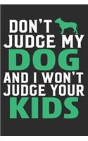 Don't judge My Dog And I Won't Judge Your Kids