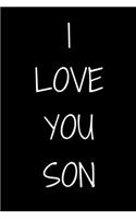 I love you Son Notebook Gift For Son, Journal Gift, 120 Pages, 6x9, Soft Cover, Matte Finish