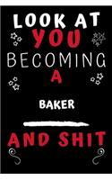 Look At You Becoming A Baker And Shit!