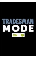 Tradesman mode: ON: Notebook - Journal - Diary - 110 Lined pages - 6 x 9 in - 15.24 x 22.86 cm - Doodle Book - Funny Great Gift